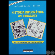HISTORIA DIPLOMÁTICA DEL PARAGUAY  DE 1811 HASTA NUESTROS DÍAS -  10ª EDICIÓN - 2019 - Autor: ANTONIO SALUM-FLECHA - Año 2019